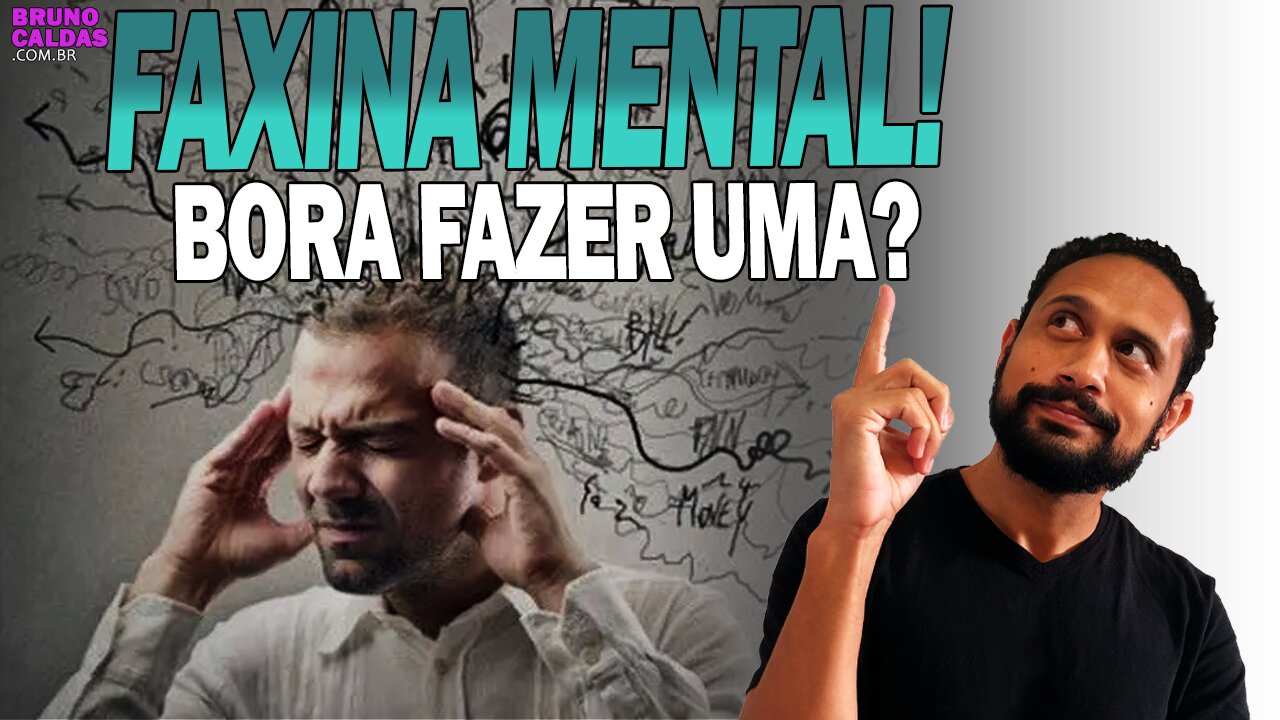 Faça uma FAXINA MENTAL!