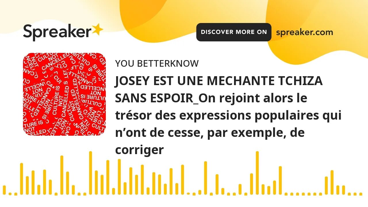 JOSEY EST UNE MECHANTE TCHIZA SANS ESPOIR_On rejoint alors le trésor des expressions populaires qui