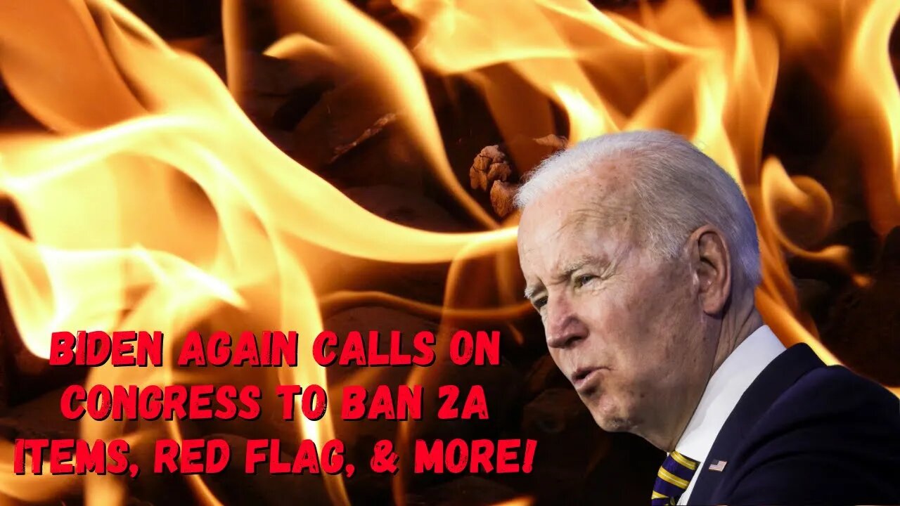 Biden Again Calls On Congress for Bans on 2A Items, Red Flag, & MORE!