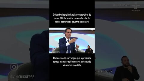 Deltan Dallagnol irrita jornalista do O Globo ao citar feitos positivos do governo Bolsonaro