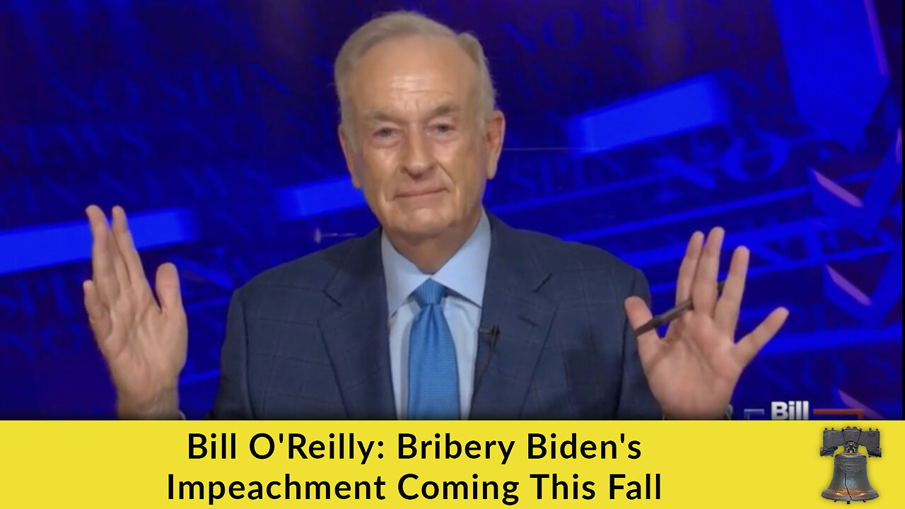 Bill O'Reilly: Bribery Biden's Impeachment Coming This Fall