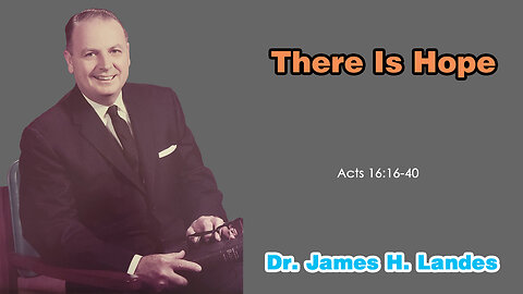 There Is Hope - A Sermon by Dr. James H. Landes