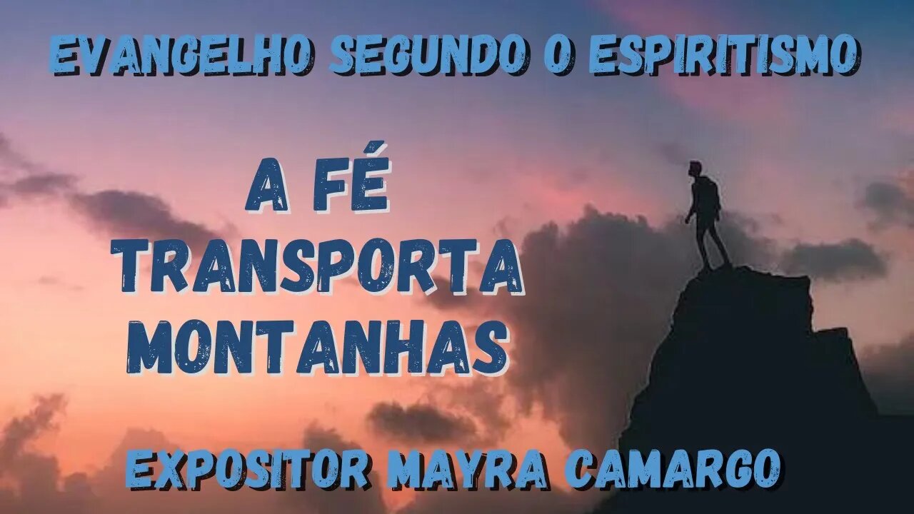 A Fé Transporta Montanhas (Cap. 19 de O Evangelho Segundo o Espiritismo)