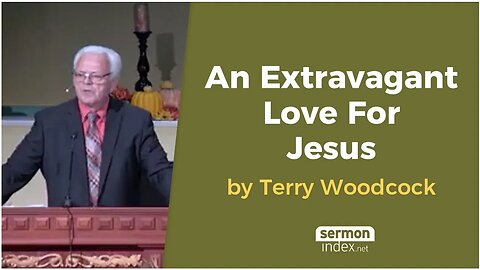 An Extravagant Love For Jesus by Terry Woodcock