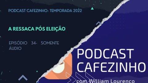 TEMPORADA 2022 DO PODCAST CAFEZINHO- EPISÓDIO 34 (SOMENTE ÁUDIO)