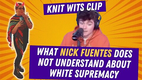 What Nick Fuentes DOES NOT Understand About White Supremacy, from FreshAndFit Podcast