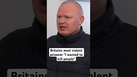 Britains most violent prisoner “I wanted to kill people”