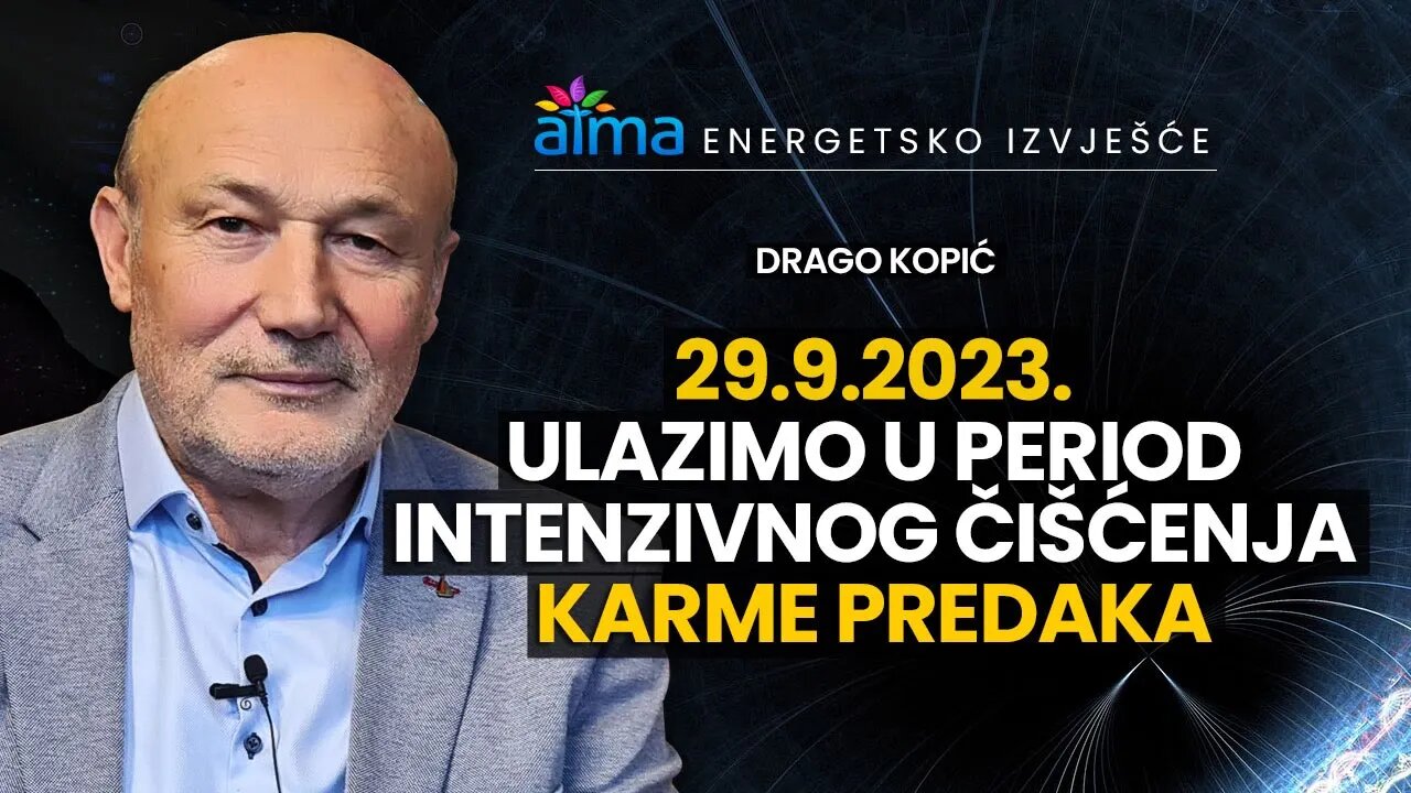 29. 9. ULAZIMO U PERIOD INTENZIVNOG ČIŠĆENJA KARME PREDAKA! / DRAGO KOPIĆ - ENERGETSKO IZVJEŠĆE