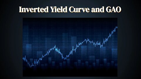 Inverted Yield Curve and GAO