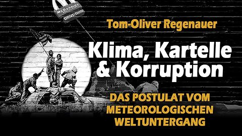 Postulat vom meteorologischen Weltuntergang |Tom Oliver Regenauer | Klima, Kartelle und Korruption |