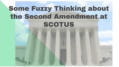 Fuzzy Thinking on the Second Amendment at SCOTUS