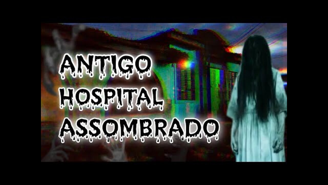 ANTIGO HOSPITAL MAL ASSOMBRADO