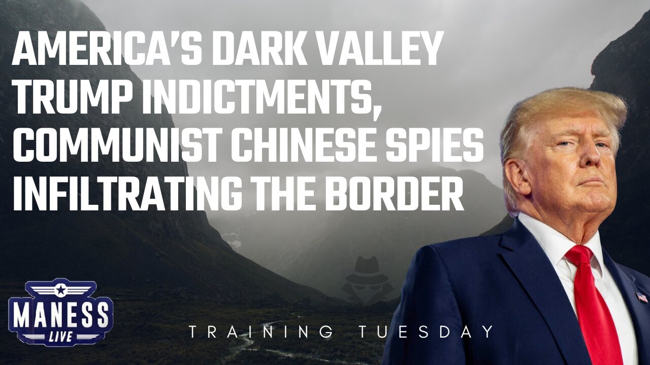 America’s Dark Valley: Trump Indictments, Communist Chinese Spies Infiltrating The Border | Training Tuesday | The Rob Maness Show EP229 With Rob Maness