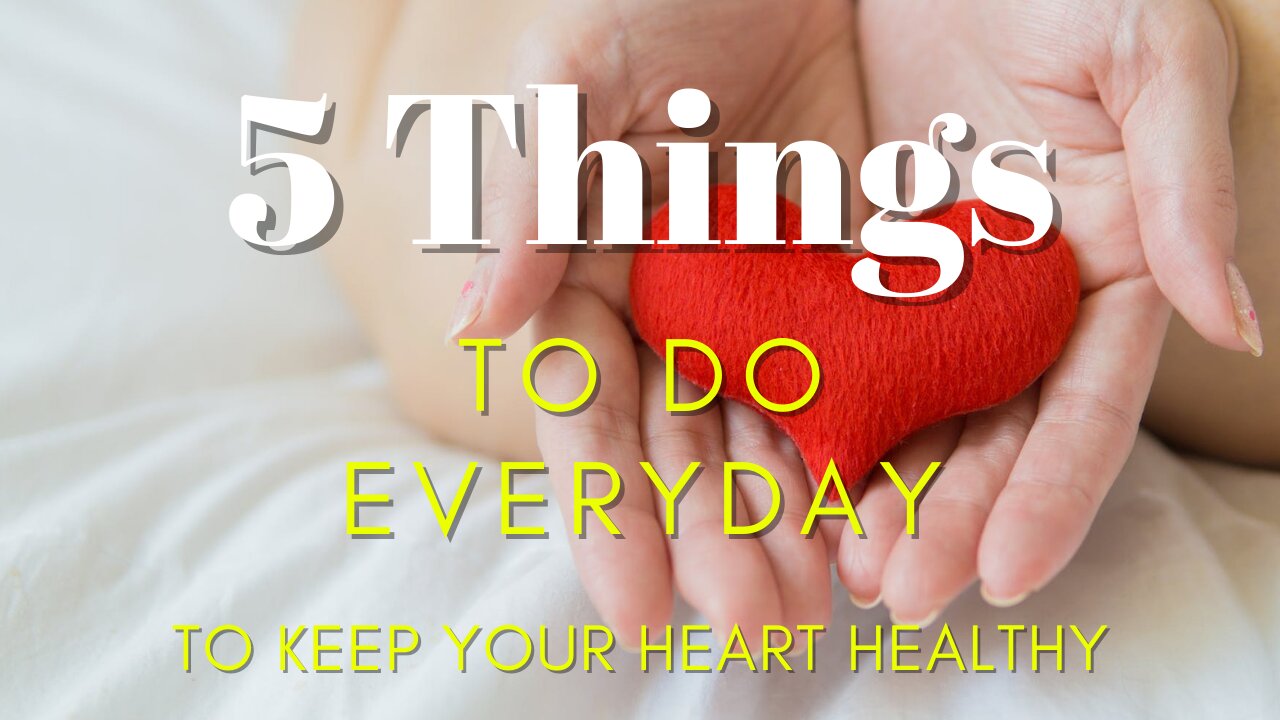 5 Things to Do Every Day to Keep Your Heart Healthy