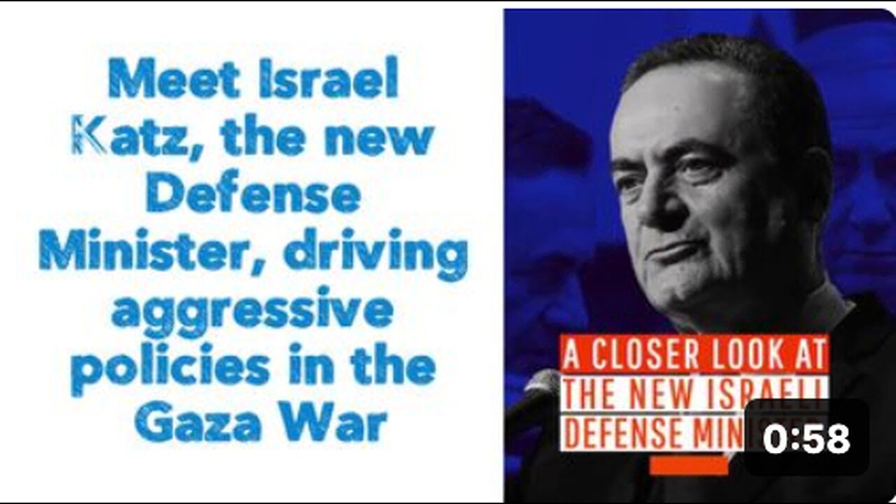 Meet Israel Katz, the new Defense Minister, driving aggressive policies in the Gaza War