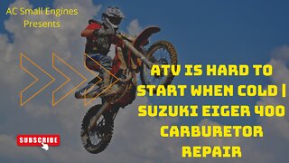 ATV Is Hard To Start When Cold | Suzuki Eiger 400 Carburetor Repair