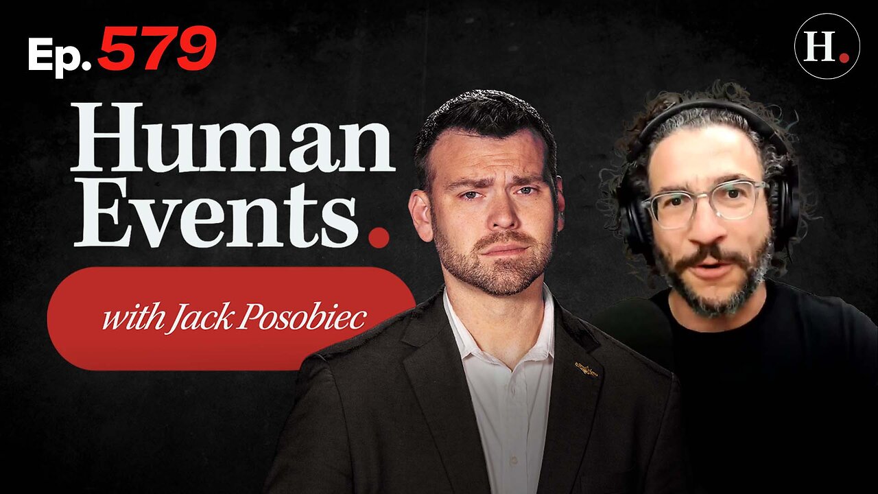 HUMAN EVENTS WITH JACK POSOBIEC EP. 579