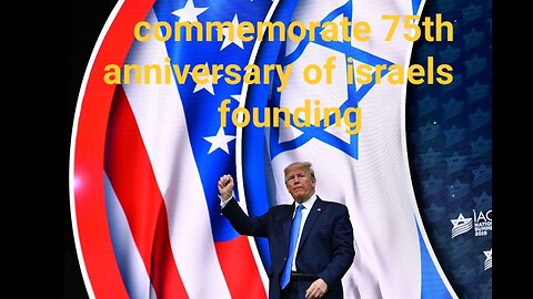 President Trump Commemorates the 75th Anniversary Year of Israel’s Founding