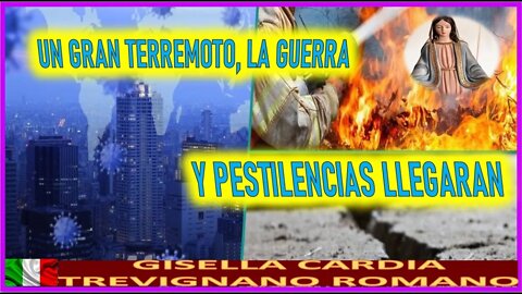 UN GRAN TERREMOTO, LA GUERRA Y PESTILENCIA LLEGARAN - MENSAJE DE MARIA SANTISIMA A GISELLA CARDIA