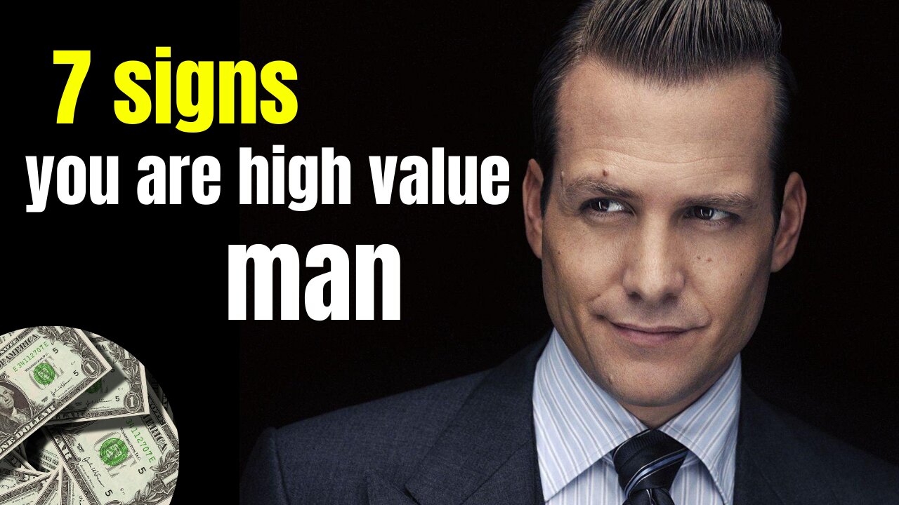 7 SIGNS THAT YOU ARE A HIGH-VALUE MAN