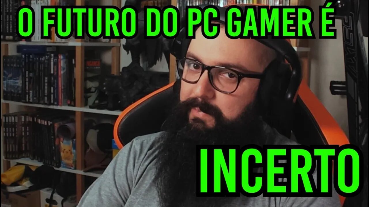 O Futuro Do PC Gamer É Incerto !