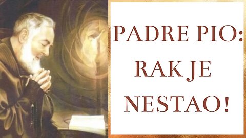 Padre Pio: Rak je nestao!