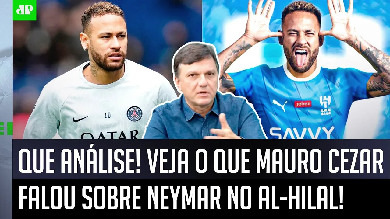 DEU AULA! "O Neymar no Al-Hilal NÃO é um NEGÓCIO SÓ DE FUTEBOL! Gente, ele..." Mauro Cezar FALA TUDO