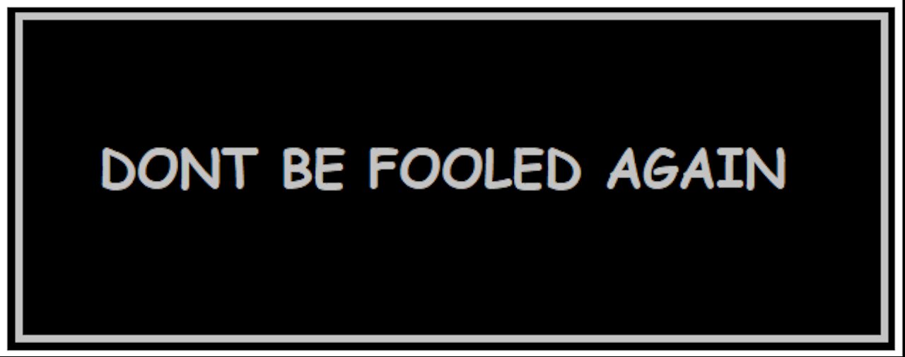 DONT BE FOOLED AGAIN 2