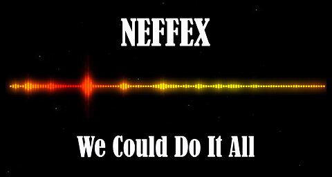 NEFFEX - We Could Do It All