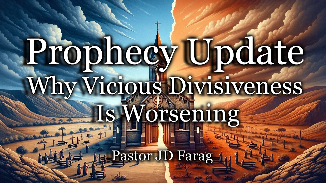 Prophecy Update: Why Vicious Divisiveness Is Worsening