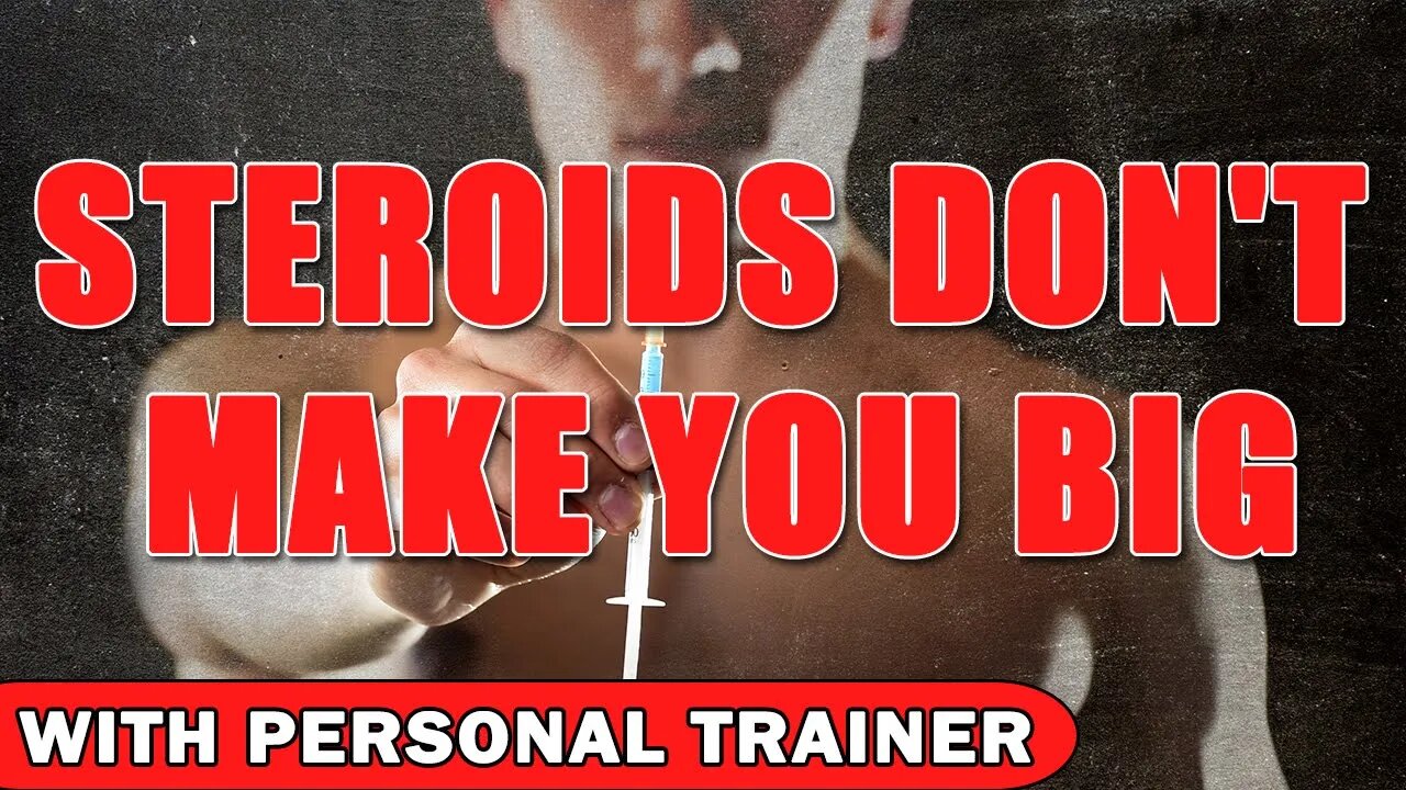 Steroids Don't Make You Big - With Personal Trainer