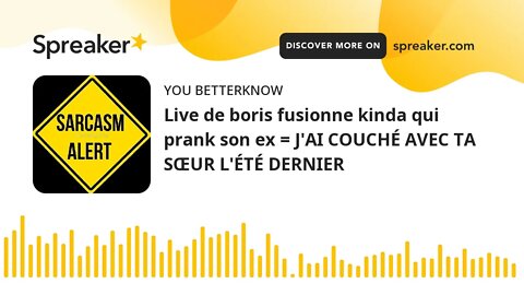 Live de boris fusionne kinda qui prank son ex = J'AI COUCHÉ AVEC TA SŒUR L'ÉTÉ DERNIER (part 1 of 2)