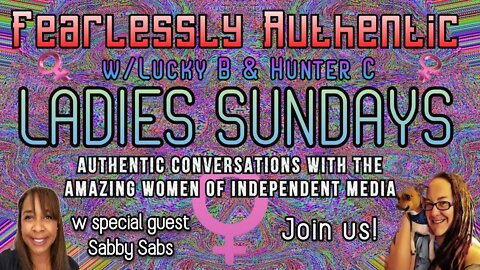 Fearlessly Authentic - Ladies Sunday #luckburrito #FreeAssange #stevecutlerlive