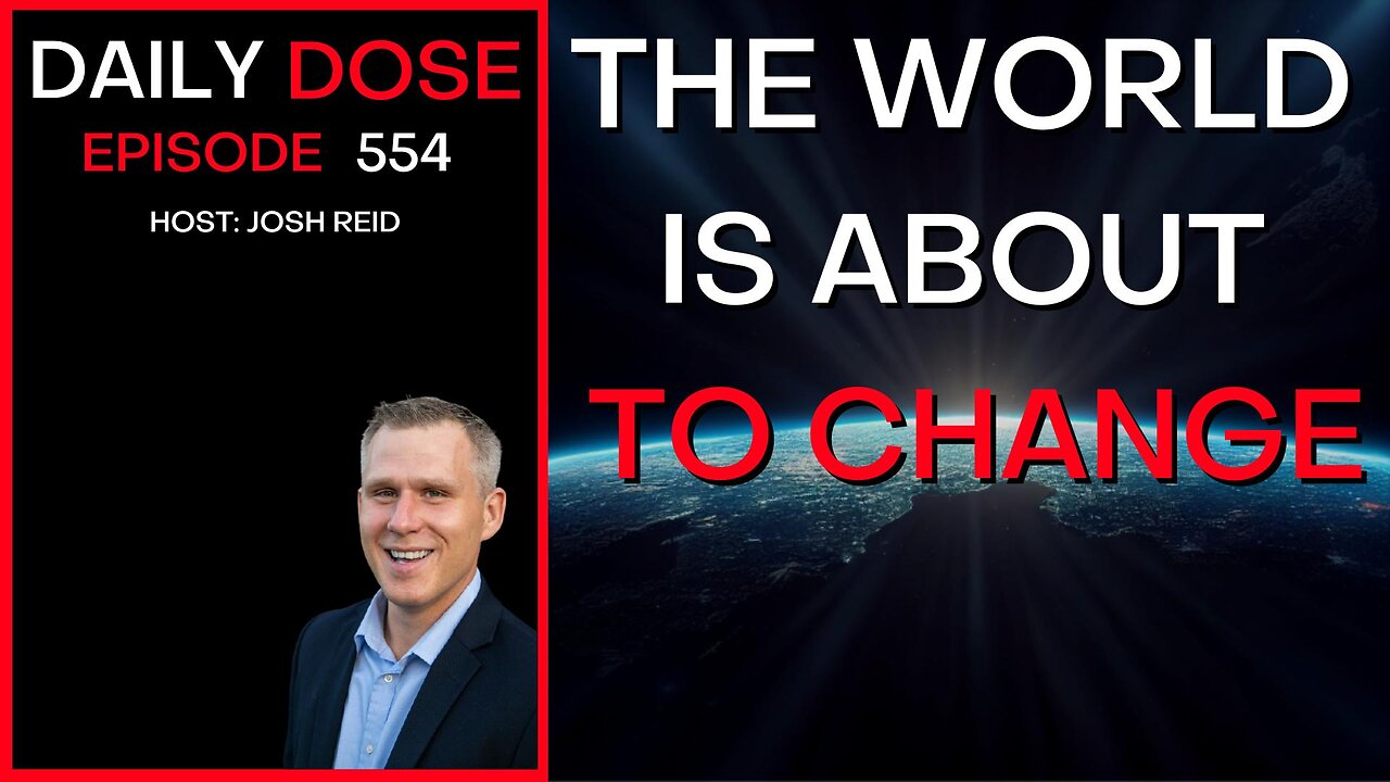 The World Is About To Change | Ep. 554 - The Daily Dose