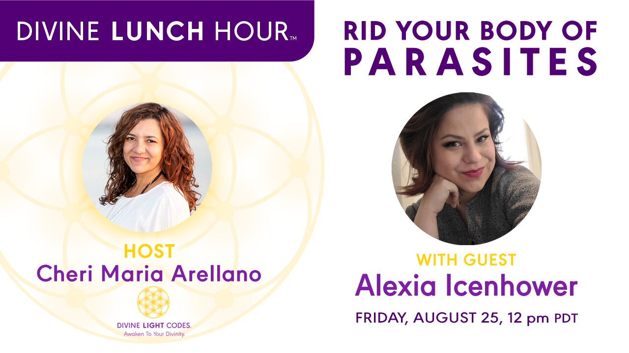 Ep. 07 Divine Lunch Hour with Alexia Icenhower | RID YOUR BODY OF PARASITES