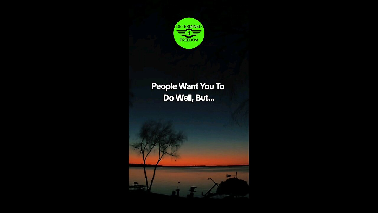 People Want You To Do Good, But...