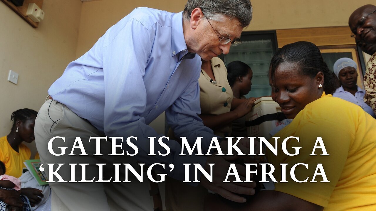 Gates Making a 'Killing' in Africa!