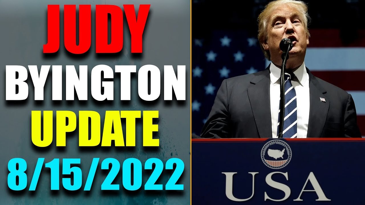 JUDY BYINGTON INTEL: RESTORED REPUBLIC VIA A GCR HUGE UPDATE AS OF AUG 15, 2022 - TRUMP NEWS