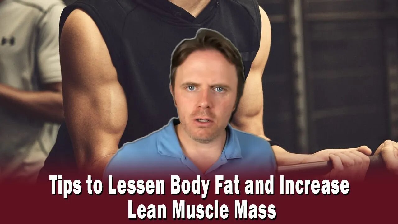 Tips to Lessen Body Fat and Increase Lean Muscle Mass