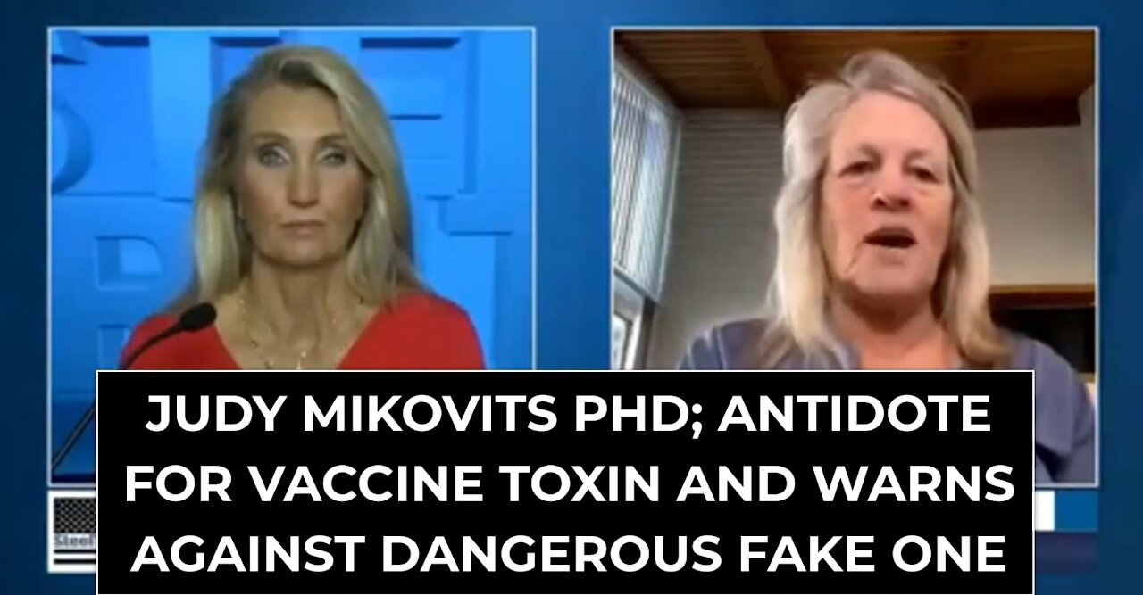 JUDY MIKOVITS PHD; ANTIDOTE FOR VACCINE TOXIN AND WARNS AGAINST DANGEROUS FAKE ONE