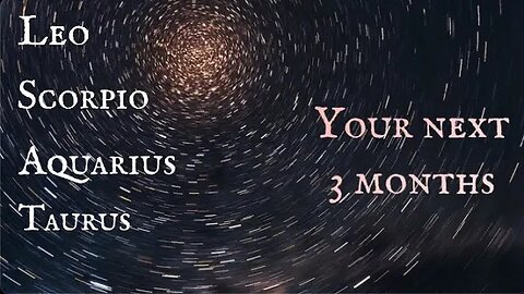 FIXED SIGNS-WHAT’S COMING FOR YOU THE NEXT 3 MONTHS?