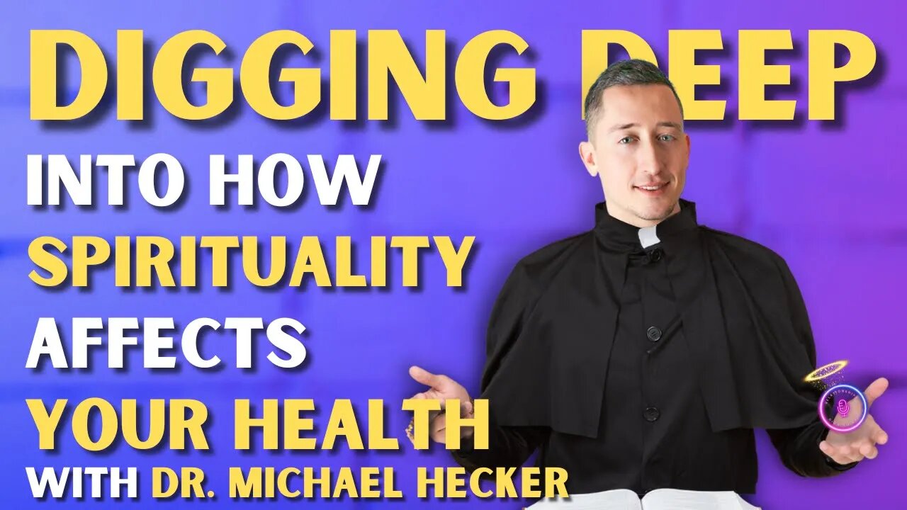 Digging Deep Into How Spirituality Affects Your Health With Dr. Hecker