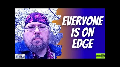 EVERYONE IS ON EDGE - 022022 TTV1521