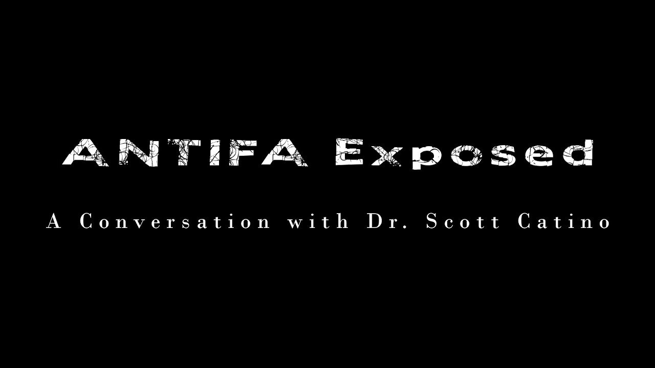 Antifa Exposed - A conversation with Dr. Scott Catino