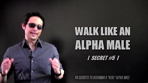 SECRET 5 WALK LIKE AN ALPHA MALE @alphamalesecrets