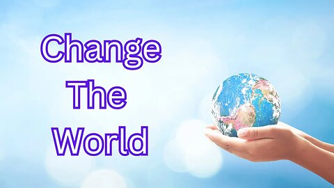 Do you want to change the world?