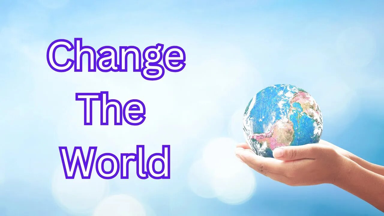 Do you want to change the world?