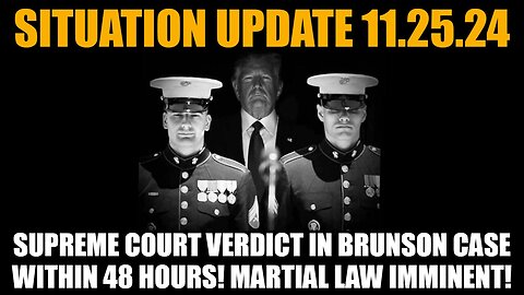 Situation Update 11/25/24: Supreme Court Verdict in Brunson Case! Martial Law Imminent!