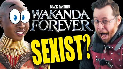 Wakanda Forever is SEXIST according to FEMINISM!?!