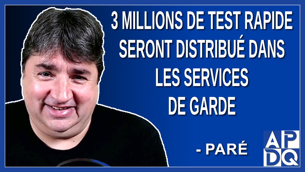 3 millions de test rapide seront distribué dans les services de garde. Dit Paré